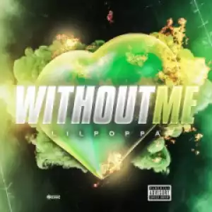 Lil Poppa - Without Me